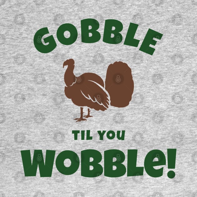 “Gobble Til You Wobble” Turkey Sihouette by Tickle Shark Designs